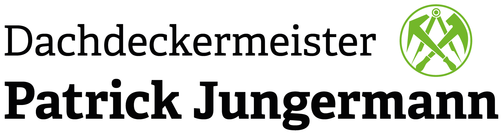 Dachdecker Logo mit dem Text Dachdeckermeister Patrick Jungermann in fetter schwarzer Schrift. Rechts daneben befindet sich ein grünes, kreisförmiges Emblem mit stilisierten Dachdeckerwerkzeugen. Der Hintergrund ist hellgrau.